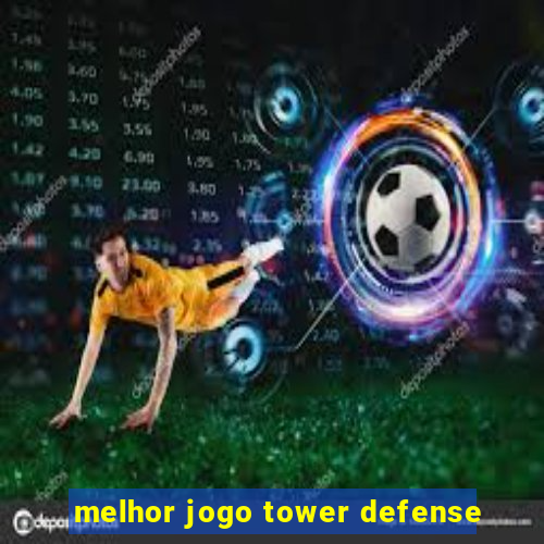 melhor jogo tower defense